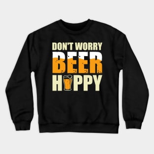 "Don't Worry, Beer Happy" - Cheerful Drinking Crewneck Sweatshirt